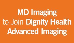 MD Imaging to join Dignity Health Advanced Imaging