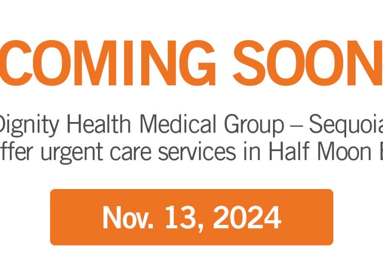 COMING SOON | Dignity Health Medical Group – Sequoia Expands Half Moon Bay Clinic to Offer Urgent Care Services