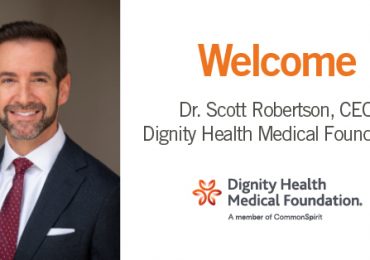 Introducing Dr. Scott Robertson, Dignity Health Medical Foundation CEO