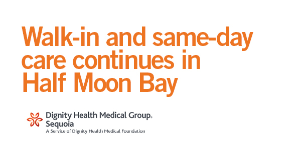 Walk-in and same-day services continue at Dignity Health Medical Group – Sequoia in Half Moon Bay